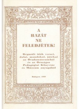 Harcsa Tiborné (szerk.), Hornyák Katalin (szerk.), M. Pető Rita (szerk.) - A hazát ne feledjétek! Harcsa Tiborné (szerk.), Hornyák Katalin (szerk.), M. Pető Rita (szerk.) - A hazát ne feledjétek!, Budapest 1999 antikvár könyv