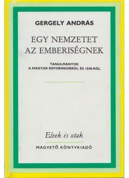 Gergely András - Egy nemzetet az emberiségnek Gergely András - Egy nemzetet az emberiségnek, Budapest 1987 antikvár könyv