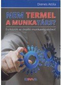 Dienes Attila - Nem termel a munkatárs?