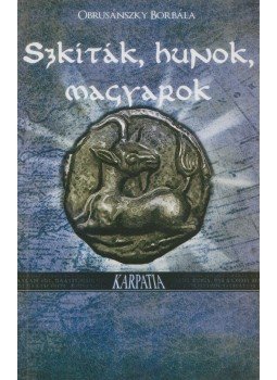 Obrusánszky Borbála - Szkíták, hunok, magyarok Obrusánszky Borbála - Szkíták, hunok, magyarok, Budapest 2010 antikvár könyv