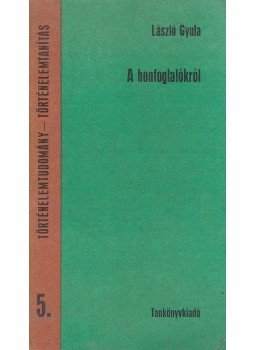 László Gyula - A honfoglalókról László Gyula - A honfoglalókról, Budapest 1973 antikvár könyv