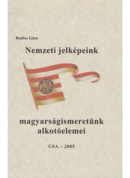 Radics Géza - Nemzeti jelképeink és magyarságismeretünk alkotóelemei,  2005 antikvár könyv