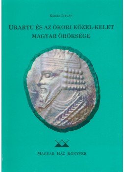 Kádár István - Urartu és az ókori Közel-Kelet magyar öröksége, Budapest 1998 antikvár könyv