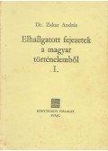 Zakar András - Elhallgatott fejezetek a magyar történelemből I.