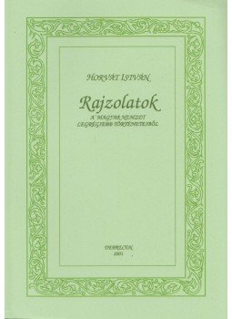 Horvát István - Rajzolatok a Magyar Nemzet legrégiebb történeteiből, Debrecen 2001 antikvár könyv