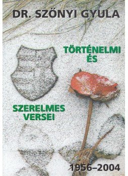 Dr. Szőnyi Gyula - Dr. Szőnyi Gyula történelmi és szerelmes versei 1956-2004, Budapest 2004 antikvár könyv