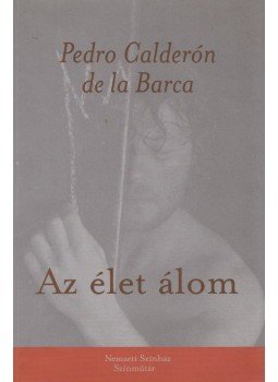 Pedro Calderón de la Barca - Az élet álom Pedro Calderón de la Barca - Az élet álom, Budapest 2005 antikvár könyv