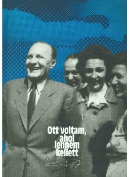 Dr. Hegedűs Sándor - Ott voltam, ahol lennem kellett Dr. Hegedűs Sándor - Ott voltam, ahol lennem kellett, 2000 antikvár könyv