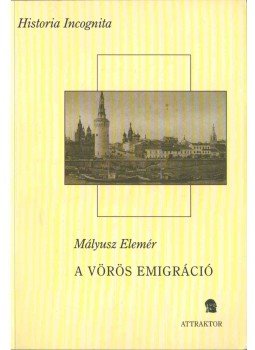 Mályusz Elemér - A vörös emigráció Mályusz Elemér - A vörös emigráció, Máriabesnyő - Gödöllő 2006 antikvár könyv
