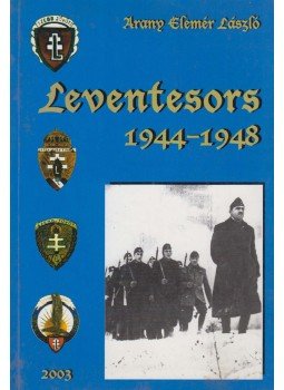 Arany Elemér László - Leventesors 1944-1948 Arany Elemér László - Leventesors 1944-1948, Nagyrév 2003 antikvár könyv