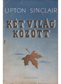 Upton Sinclair - Két világ között I. kötet Upton Sinclair - Két világ között I. kötet, Budapest 1945 antikvár könyv