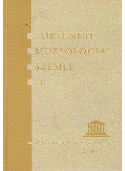 Pintér János, Ihász István - Történeti muzeológiai szemle 11., Budapest 2011 antikvár könyv