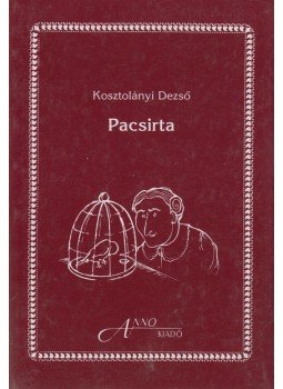 Kosztolányi Dezső - Pacsirta Kosztolányi Dezső - Pacsirta, 1996 antikvár könyv