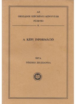 Tószegi Zsuzsanna - A képi információ Tószegi Zsuzsanna - A képi információ, Budapest 1994 antikvár könyv