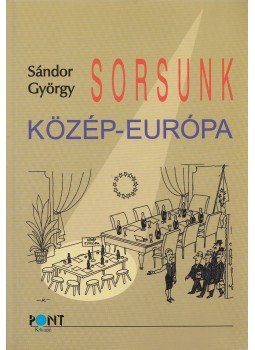 Sándor György - Sorsunk, Közép-Európa (dedikált) Sándor György - Sorsunk, Közép-Európa (dedikált), Budapest 2006 antikvár könyv