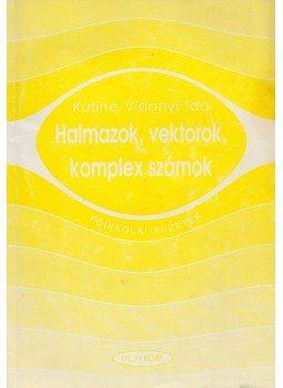 Kutiné Vidonyi Ida - Halmazok, vektorok, komplex számok Kutiné Vidonyi Ida - Halmazok, vektorok, komplex számok, Győr 1994 antikvár könyv