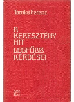 Tomka Ferenc - A keresztény hit legfőbb kérdései Tomka Ferenc - A keresztény hit legfőbb kérdései, Bécs 1978 antikvár könyv