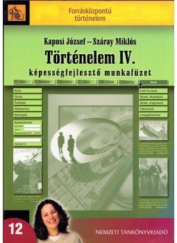 Száray Miklós, Kaposi József - Történelem IV. Képességfejlesztő munkafüzet, Budapest 2009 antikvár könyv