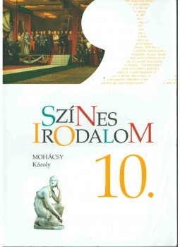 Mohácsy Károly - Színes irodalom 10. Mohácsy Károly - Színes irodalom 10., 2018 antikvár könyv