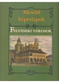 Sas Péter - Mesélő képeslapok - Felvidéki városok