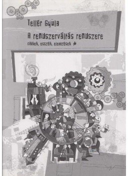Tellér Gyula - A rendszerváltás rendszere I. Tellér Gyula - A rendszerváltás rendszere I., 0 antikvár könyv