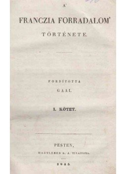 MIGNET, FRANCOIS AUGUSTE - A' franczia forradalom' története. I-II. (egybekötve), Pest 1845 antikvár könyv