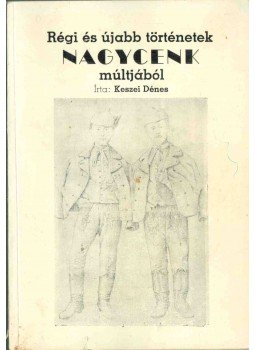 Keszei Dénes - Régi és újabb történetek Nagycenk múltjából Keszei Dénes - Régi és újabb történetek Nagycenk múltjából, 1991 antikvár könyv