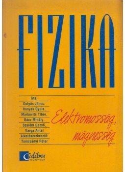 Varga Antal, Gulyás János, Rácz Mihály, Honyek Gyula, Markovits Tibor, Szalóki Dezső - Fizika - Elektromosság, mágnesség Varga Antal, Gulyás János, Rácz Mihály, Honyek Gyula, Markovits Tibor, Szalóki Dezső - Fizika - Elektromosság, mágnesség, Budapest 1999 antikvár könyv