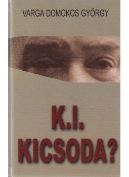 Varga Domokos György - K. I. kicsoda? (dedikált) Varga Domokos György - K. I. kicsoda? (dedikált), Budapest 1999 antikvár könyv