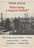 Végh Antal - Miért beteg a magyar futball? (aláírt)