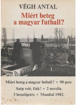 Végh Antal - Miért beteg a magyar futball? (aláírt), Budapest 1983 antikvár könyv