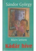 Sándor György - Miért lettem Kádár híve (dedikált)