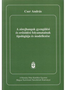Cser András - A zörejhangok gyengülési és erősödési folyamatainak tipológiája és modellezése (dedikált), Budapest 2002 antikvár könyv