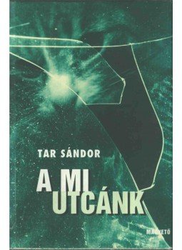 Tar Sándor - A mi utcánk Tar Sándor - A mi utcánk, Budapest 1995 antikvár könyv