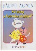 Bálint Ágnes - Mi újság a Futrinka utcában? (dedikált)