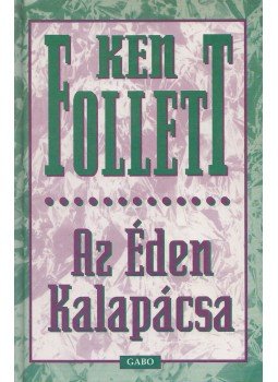 Ken Follett - Az Éden Kalapácsa (Dedikált) Ken Follett - Az Éden Kalapácsa (Dedikált), Budapest 1999 antikvár könyv