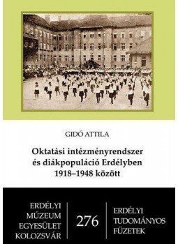 Gidó Attila - Oktatási intézményrendszer és diákpopuláció Erdélyben 1918-1948 között, null 2013 antikvár könyv