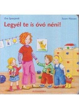 Eva Spanjardt, Susan Niessen - Legyél te is óvó néni! Eva Spanjardt, Susan Niessen - Legyél te is óvó néni!, Pécs 2010 antikvár könyv