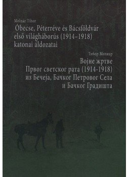 Molnár Tibor - Óbecse, Péterréve és Bácsföldvár első vh-s (1914-1918) katonai áldozatai, null 2010 antikvár könyv