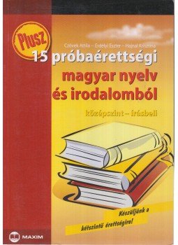 Czövek Attila, Erdélyi Eszter, Hajnal Krisztina - Plusz 15 próbaérettségi magyar nyelv és irodalomból, Szeged 2008 antikvár könyv