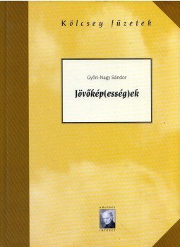 Győri-Nagy Sándor - Jövőkép(esség)ek Győri-Nagy Sándor - Jövőkép(esség)ek, Budapest 2003 antikvár könyv