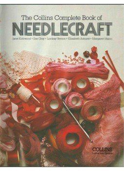 Janet Kirkwood, Ilse Gray, Lindsay Vernon, Elizabeth Ashurst, Margaret Maino - The Collins Complete Book of Needlecraft Janet Kirkwood, Ilse Gray, Lindsay Vernon, Elizabeth Ashurst, Margaret Maino - The Collins Complete Book of Needlecraft, 1981 antikvár könyv
