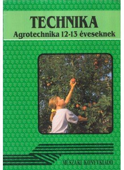 Kun Józsefné - Technika - Agrotechnika 12-13 éveseknek Kun Józsefné - Technika - Agrotechnika 12-13 éveseknek, Budapest 1997 antikvár könyv