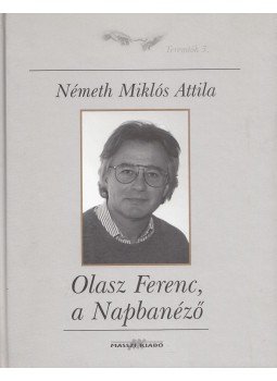 Németh Miklós Attila - Olasz Ferenc, a Napbanéző (dedikált) Németh Miklós Attila - Olasz Ferenc, a Napbanéző (dedikált), Budapest 2007 antikvár könyv