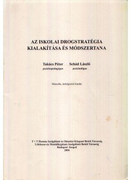 Takács Péter, Schád László - Az iskolai drogstratégia kialakítása és módszertana Takács Péter, Schád László - Az iskolai drogstratégia kialakítása és módszertana, Budapest 2004 antikvár könyv