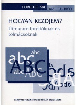 Környei Tibor, Lengyel István, Rádai-Kovács Éva, Ráskó Zoltán, Reha László, Végső László - Hogyan kezdjem? Környei Tibor, Lengyel István, Rádai-Kovács Éva, Ráskó Zoltán, Reha László, Végső László - Hogyan kezdjem?, Budapest 2004 antikvár könyv