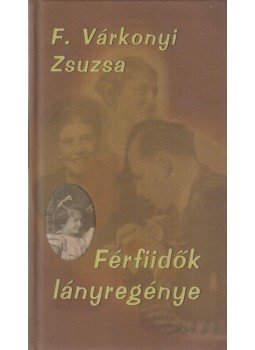 F. Várkonyi Zsuzsa - Férfiidők lányregénye (dedikált) F. Várkonyi Zsuzsa - Férfiidők lányregénye (dedikált), Budapest 2018 antikvár könyv