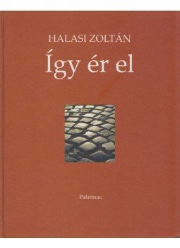 Halasi Zoltán - Így ér el (dedikált) Halasi Zoltán - Így ér el (dedikált), Budapest 2005 antikvár könyv
