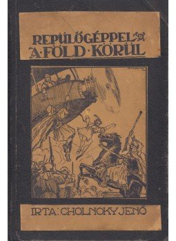 Cholnoky Jenő Dr. - Repülőgéppel a Föld körül Cholnoky Jenő Dr. - Repülőgéppel a Föld körül, Budapest 1927 antikvár könyv