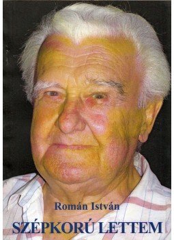 Román István - Szépkorú lettem Román István - Szépkorú lettem, 0 antikvár könyv